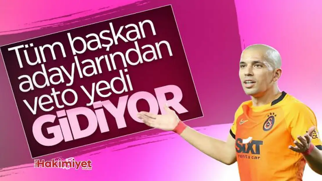 Galatasaray'da başkan adayları Feghouli'yi istemiyor