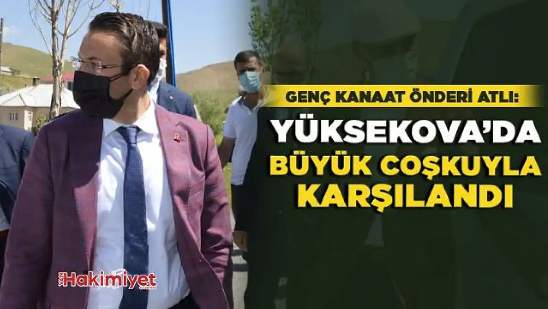 Genç Kanaat önderi Atlı Yüksekova'da Büyük Coşkuyla Karşılandı