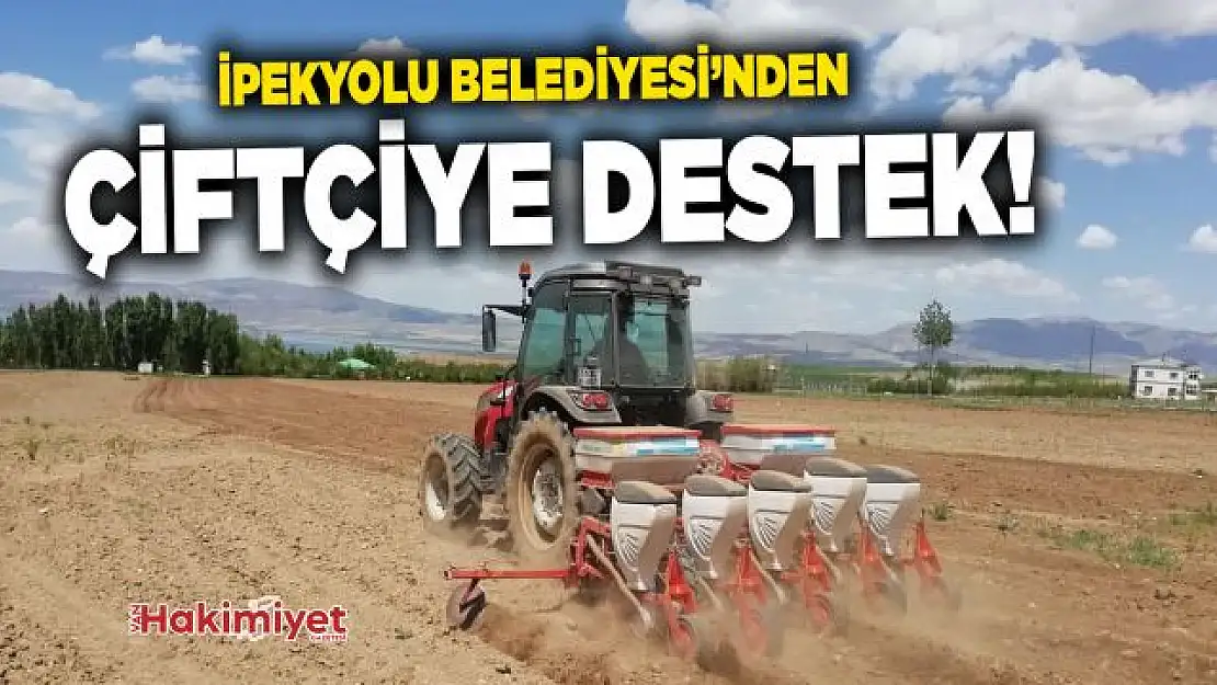 İpekyolu Belediyesi çiftçiye olan desteğini sürdürüyor