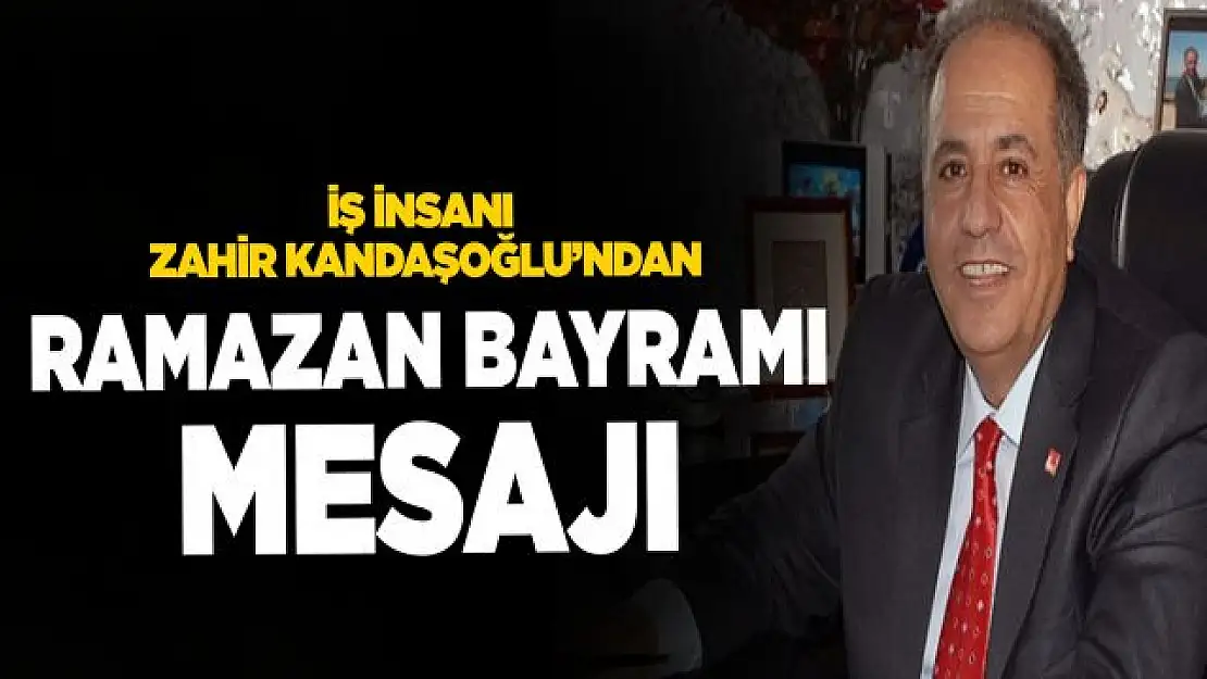 İş İnsanı Kandaşoğlu'ndan Ramazan Bayramı Mesajı 