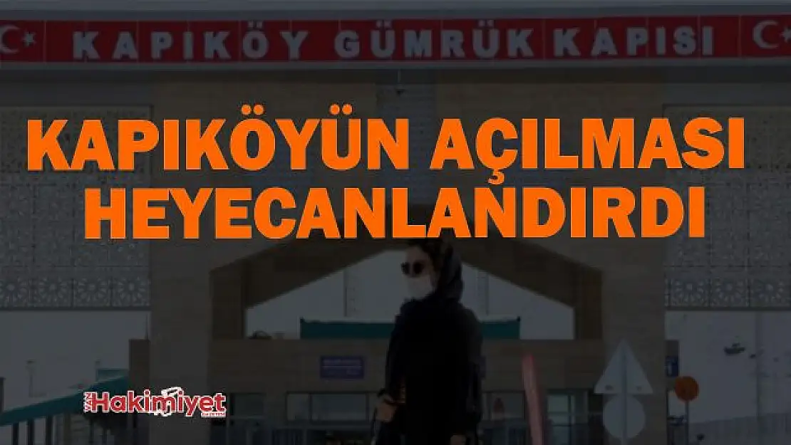 Kapıköy Gümrük Kapısı'nın açılması heyecanlandırdı