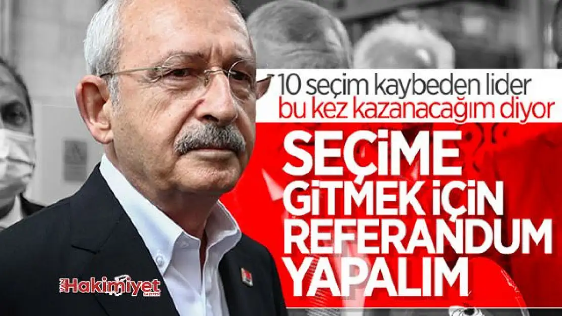 Kemal Kılıçdaroğlu: Seçime gitmek için referandum yapalım