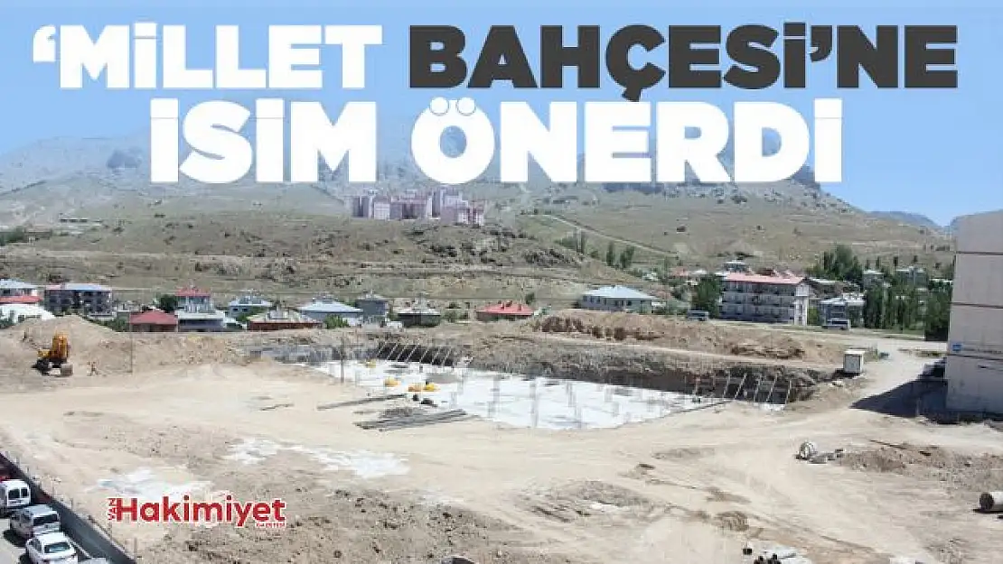 'Millet Bahçesi'ne isim önerdi!