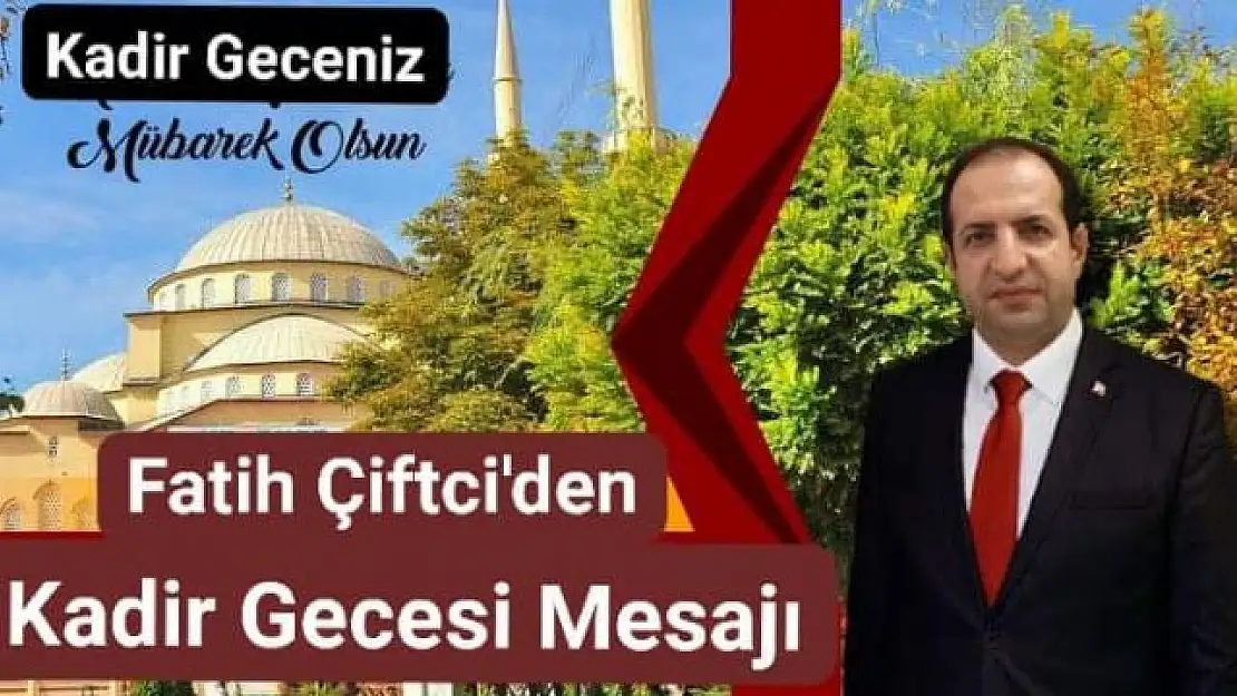 MKYK Üyesi Çiftci'Den Kadir Gecesi Mesajı