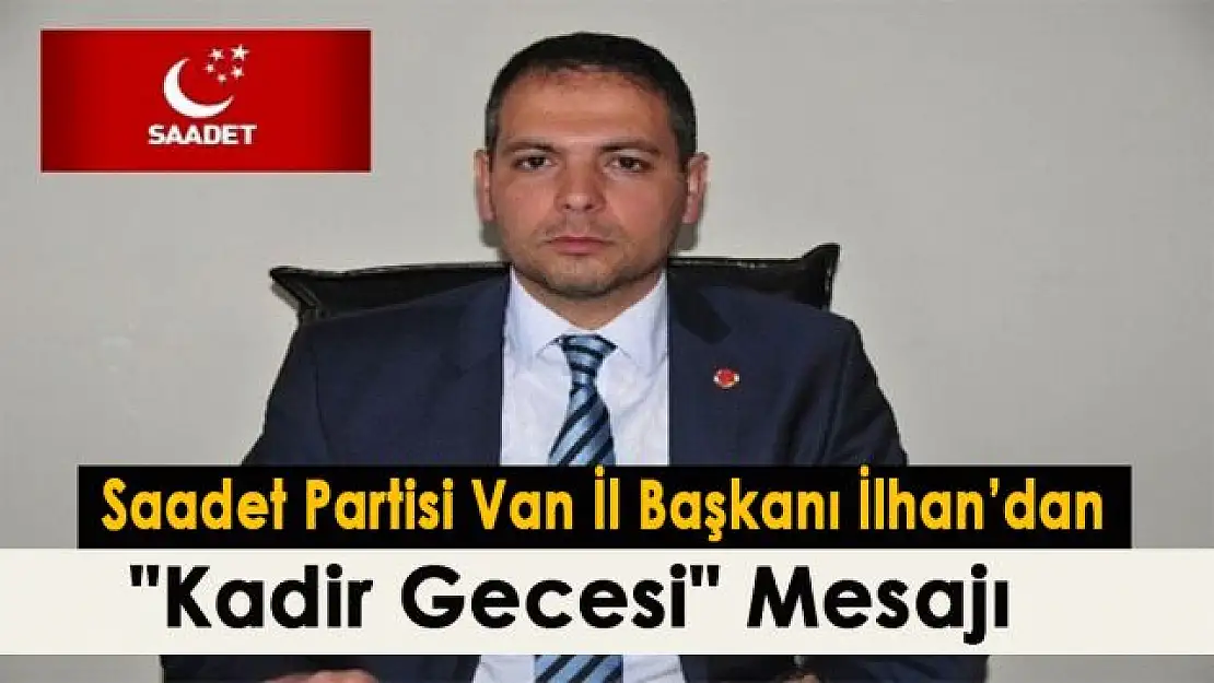 Saadet Partisi Van İl Başkanı İlhan'dan