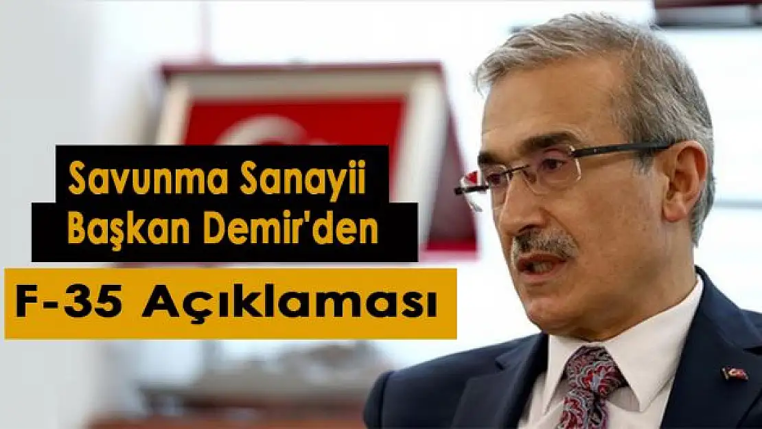 Savunma Sanayii Başkanı İsmail Demir'den F-35 açıklaması: ABD'nin son mektubu bizi haklı çıkardı DHA