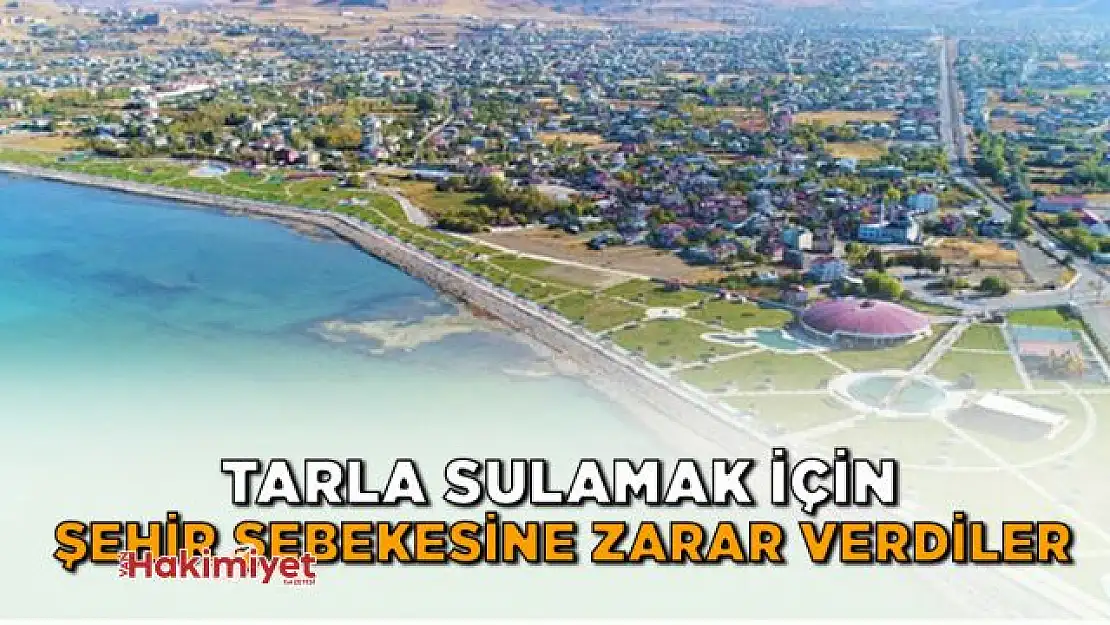 Tarla sulamak için şehir şebekesine zarar verdiler