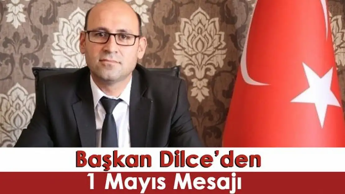 Tüm İş Konfederasyonu Doğu Anadolu Bölge Başkanı Taner Dilce  İşçi Bayramı Mesajı