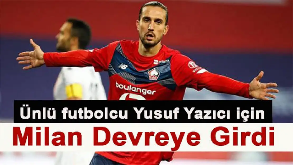 Ünlü futbolcu Yusuf Yazıcı için Milan devreye girdi: Transfer için teklif 50 milyon euro!