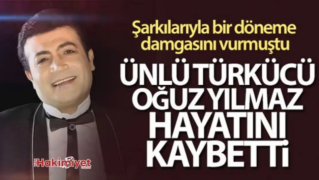 Ünlü sanatçı Oğuz Yılmaz hayatını kaybetti