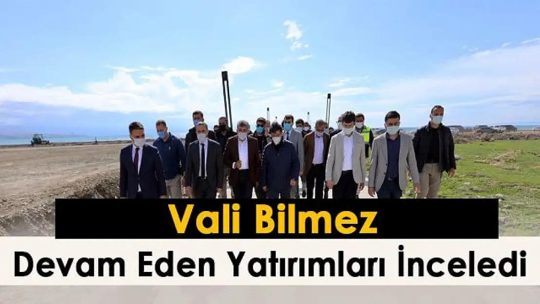 Vali Bilmez, devam eden yatırımları inceledi