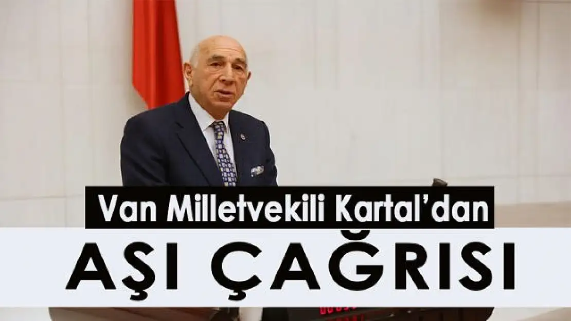 Van Milletvekili Kartal'dan aşı çağrısı