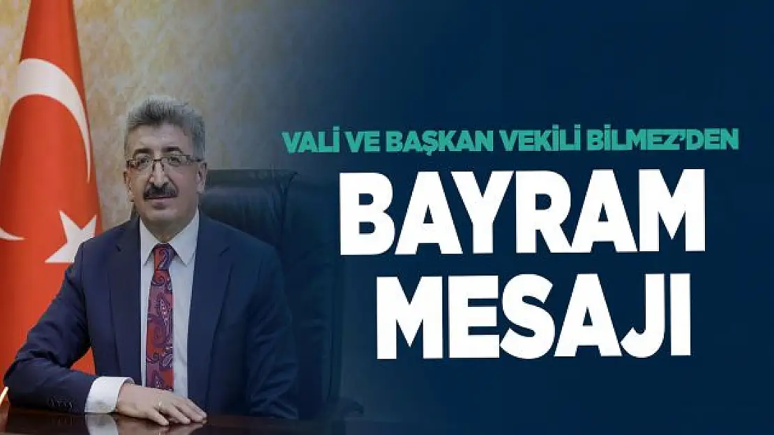 Van Valisi ve Büyükşehir Belediye Başkan Vekili Bilmez'den Bayram mesajı