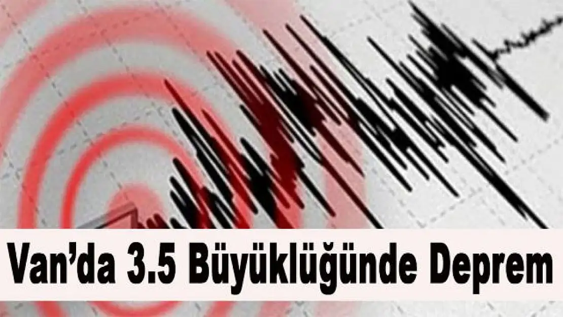 Van'da 3.5 büyüklüğünde deprem