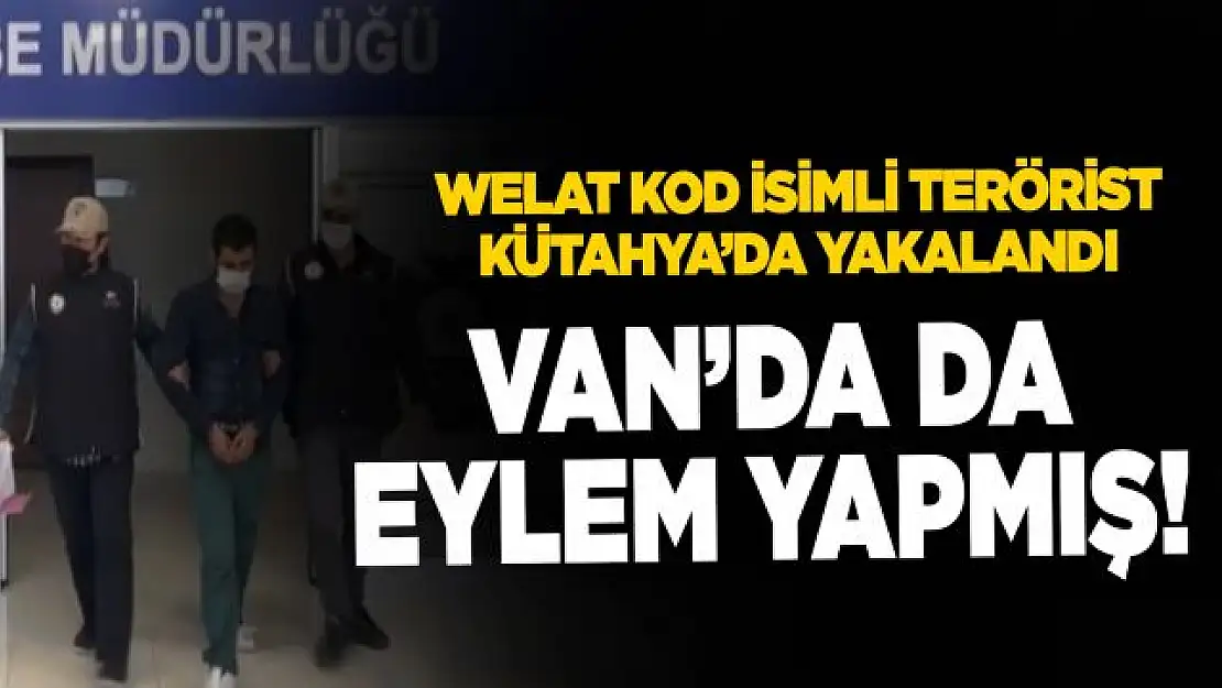 Van'da da eylem yapan terörist Kütahya'da yakalandı