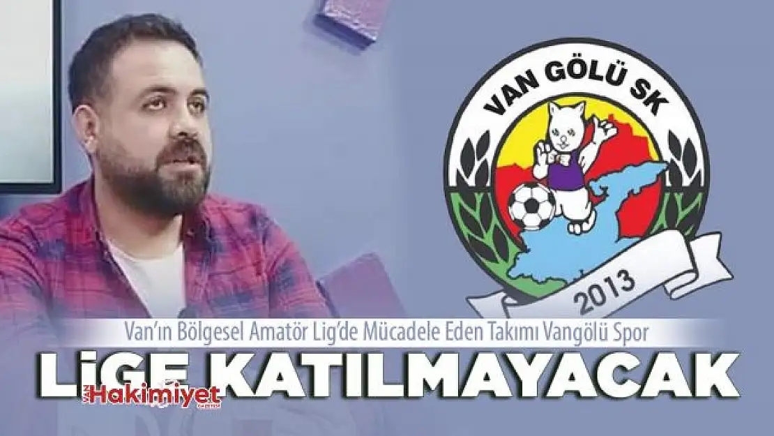 Vangölü Spor lige katılmayacağını açıkladı