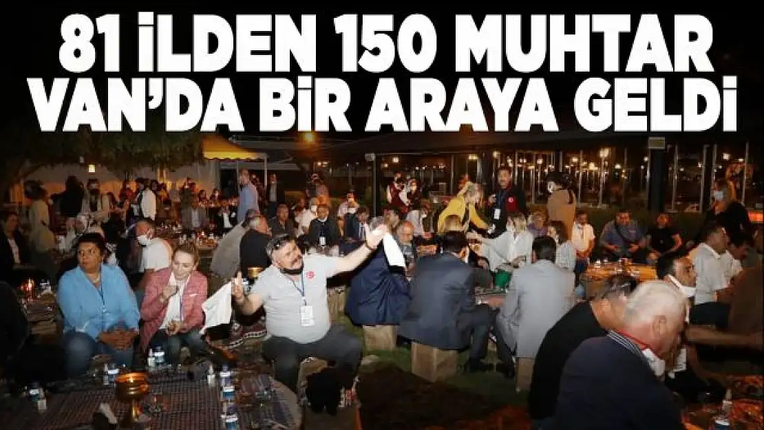 81 ilden 150 Muhtar Van'da bir araya geldi