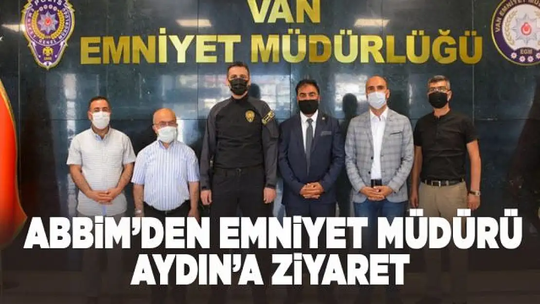 ABBİM'den Emniyet Müdürü Aydın'a ziyaret