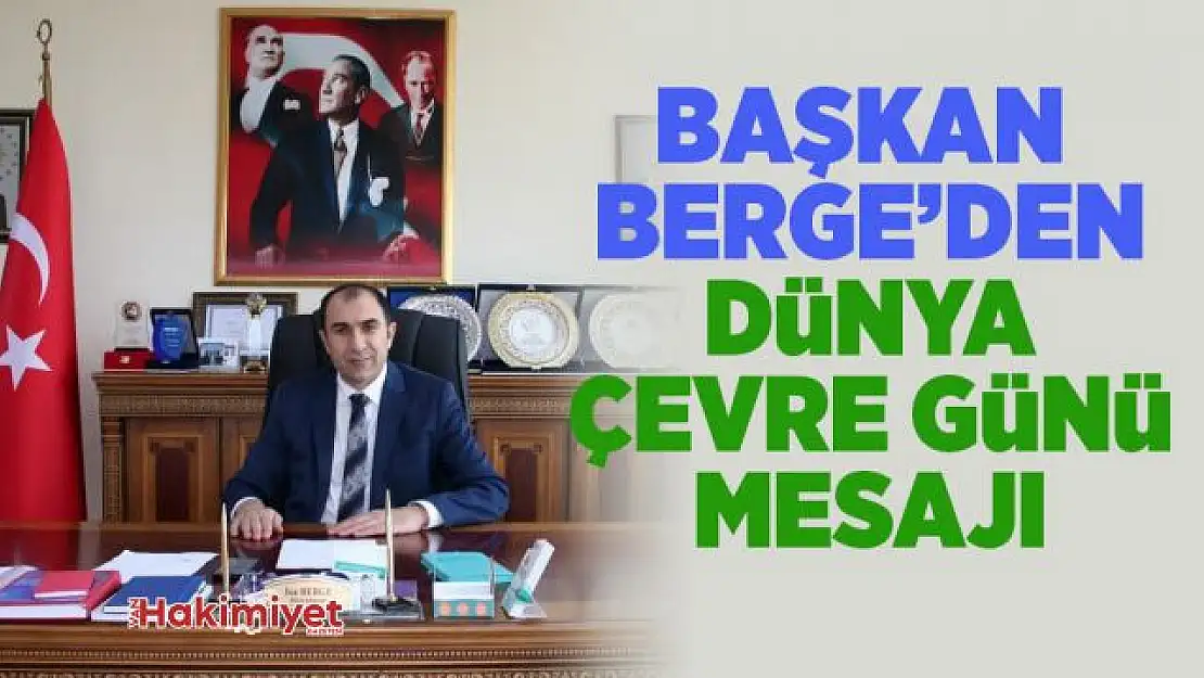 Başkan Berge '5 Haziran Dünya Çevre Günü'nü kutladı