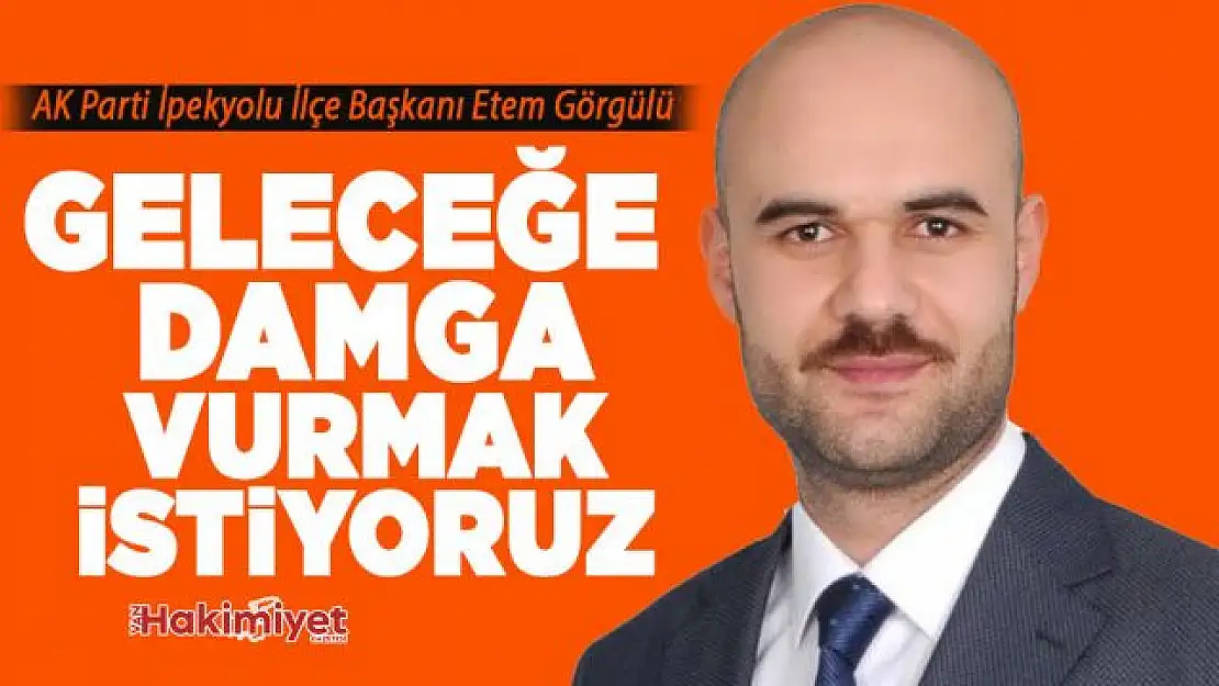 Başkan Görgülü ''2023 hedeflerimize doğru emin adımlarla yürüyoruz