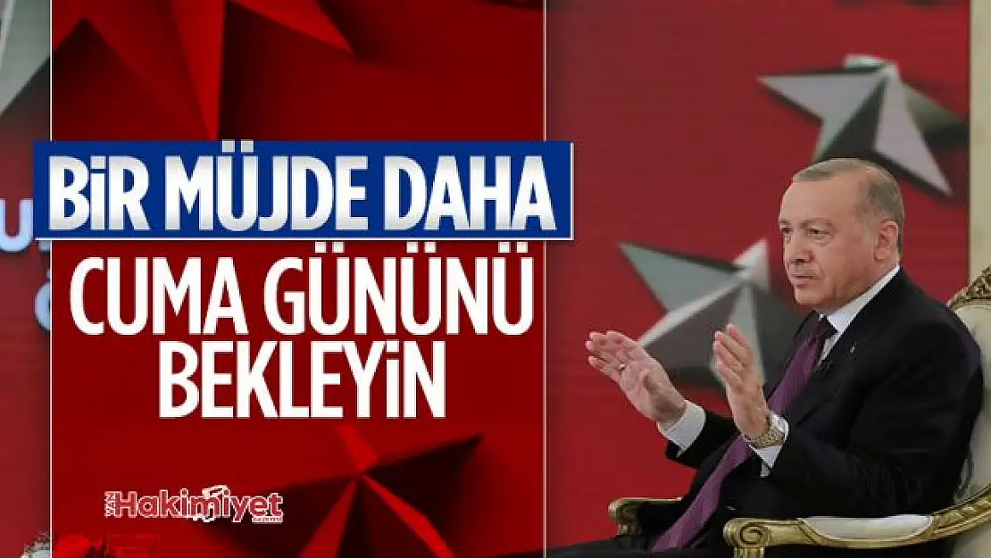 Cumhurbaşkanı Erdoğan: Müjde için cuma gününü bekleyin