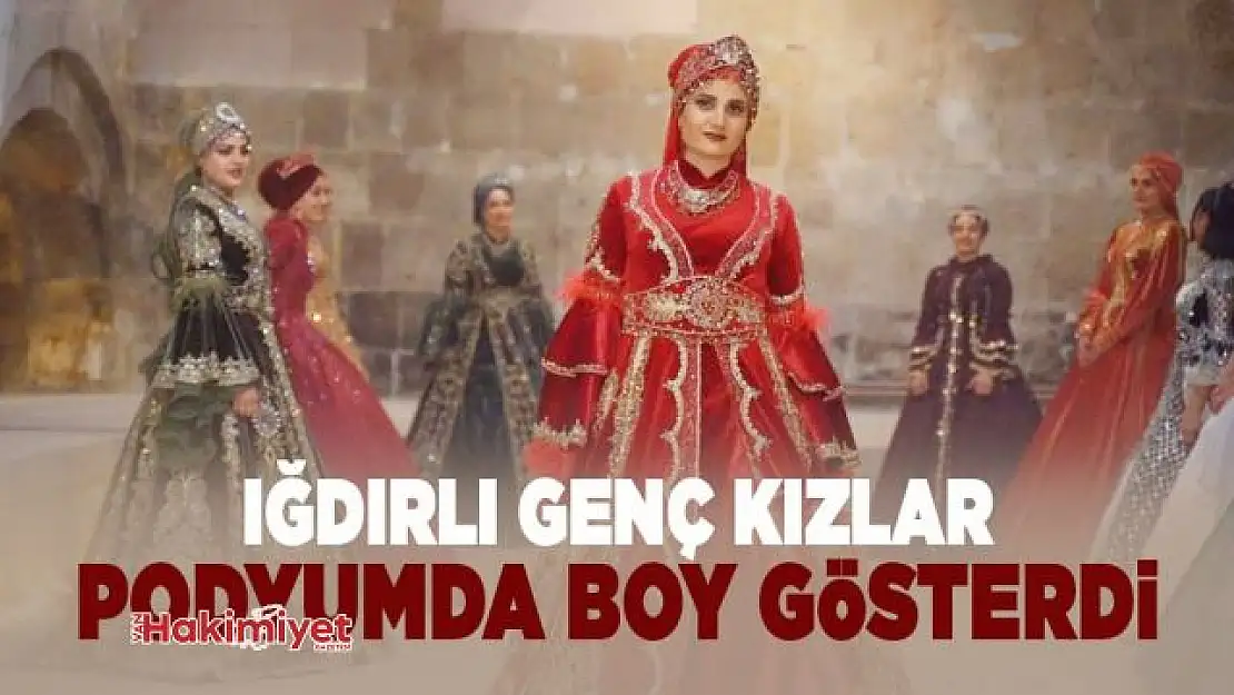 Iğdırlı genç kızlar podyumda boy gösterdi