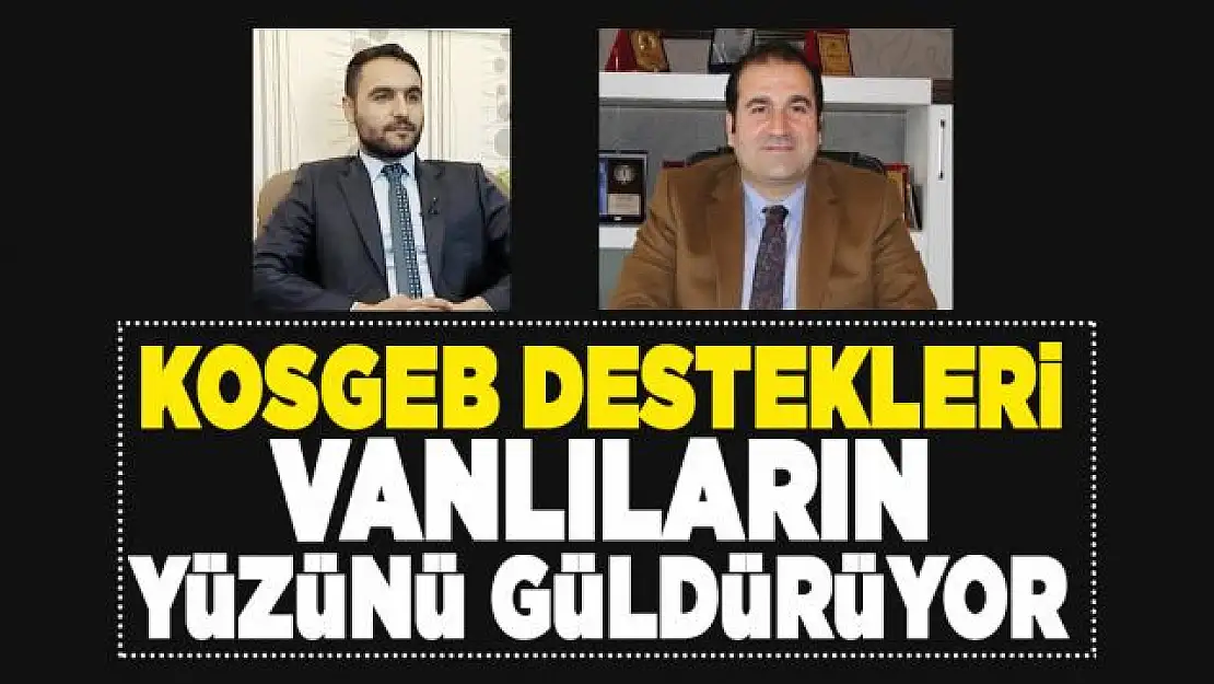 KOSGEB destekleri Vanlıların yüzünü güldürüyor