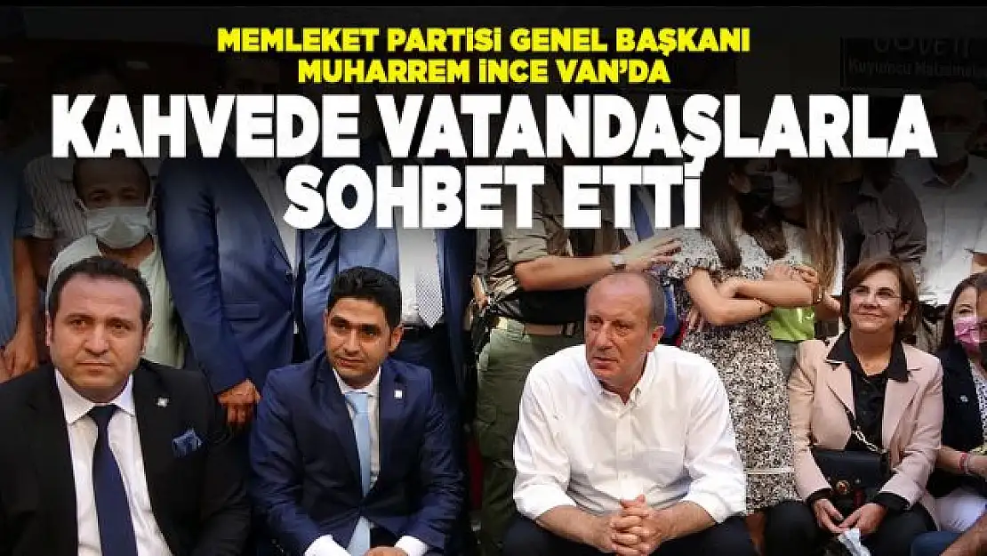 Memleket Partisi Genel Başkanı Muharrem İnce Van'da