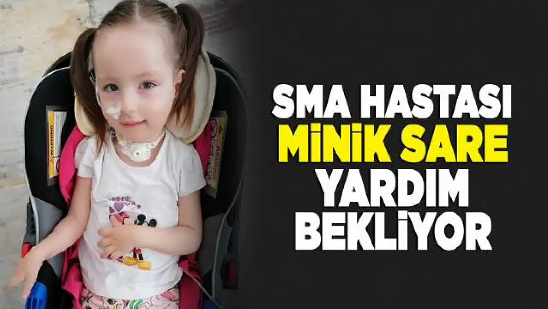 SMA Hastası Minik Sare yardım bekliyor