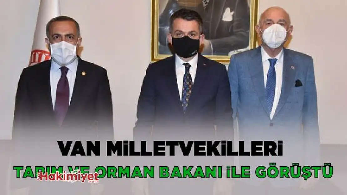 Van milletvekilleri Tarım ve Orman Bakanı Pakdemirli ile görüştü