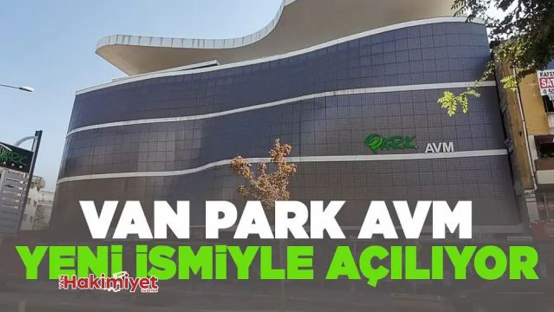 Van Park AVM yeni ismiyle yeniden açılıyor