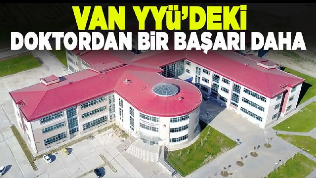 Van YYÜ'deki doktordan bir başarı daha