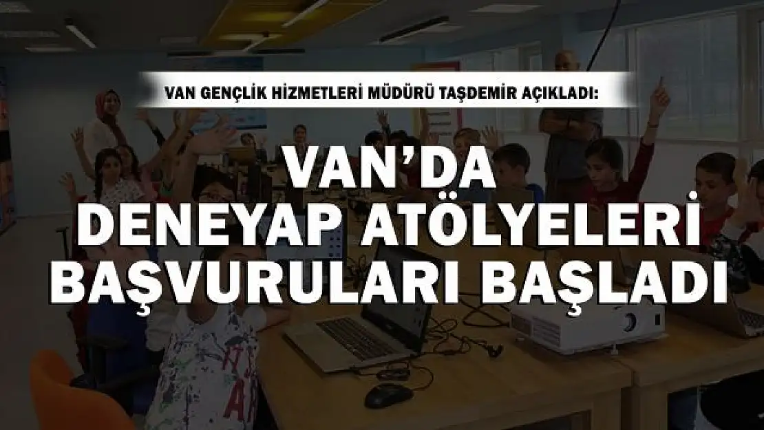 Van'da Dene yap Teknoloji Atölyeleri için başvurular başladı