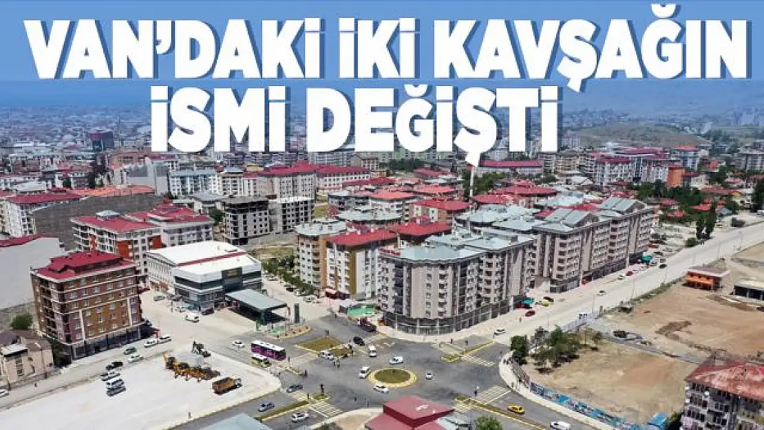 Van'da iki kavşağın ismi değişti