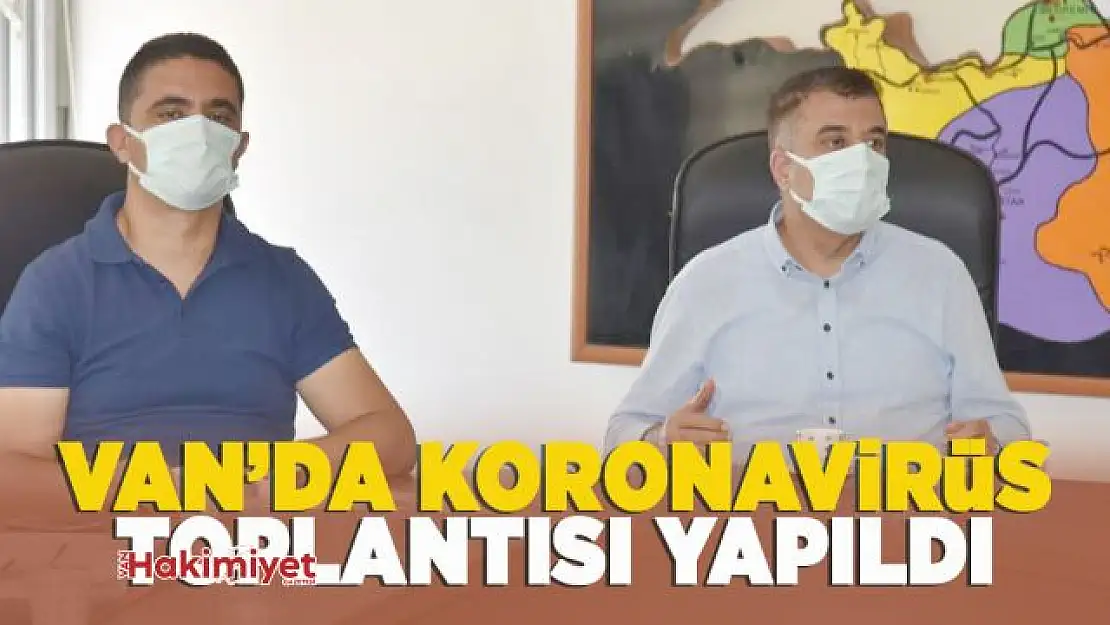 Van'da koronavirüs masaya yatırıldı