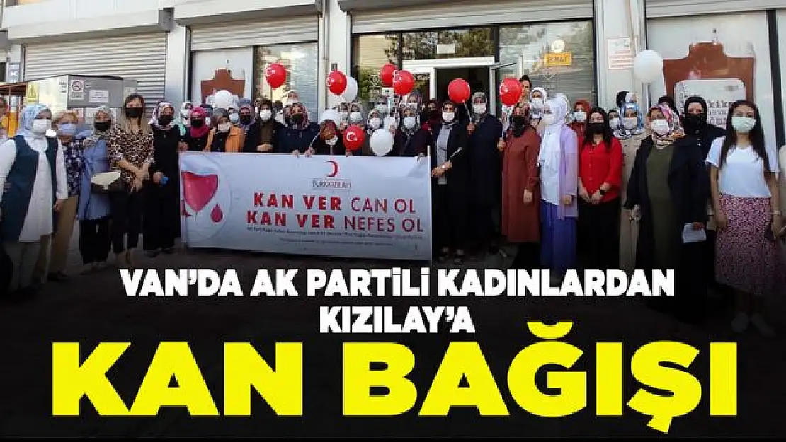 Vanlı AK Kadınlar Kızılay'a kan bağışında bulundu