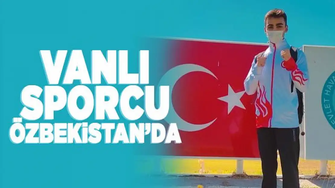 Vanlı Kick Bokscu dünya şampiyonası için Özbekistan'a gitti