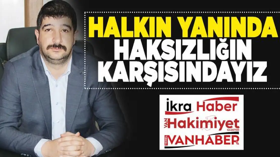 Yakut: Halkın yanında, haksızlığın karşısındayız