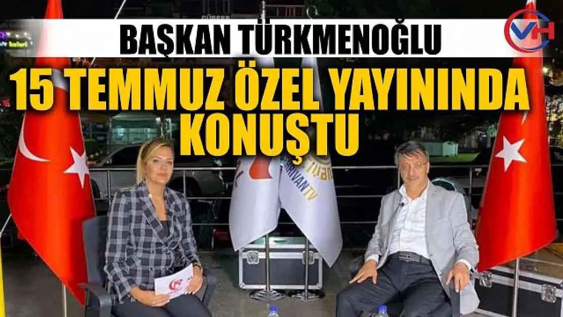 Başkan Türkmenoğlu, canlı yayında 15 Temmuz'u değerlendirdi