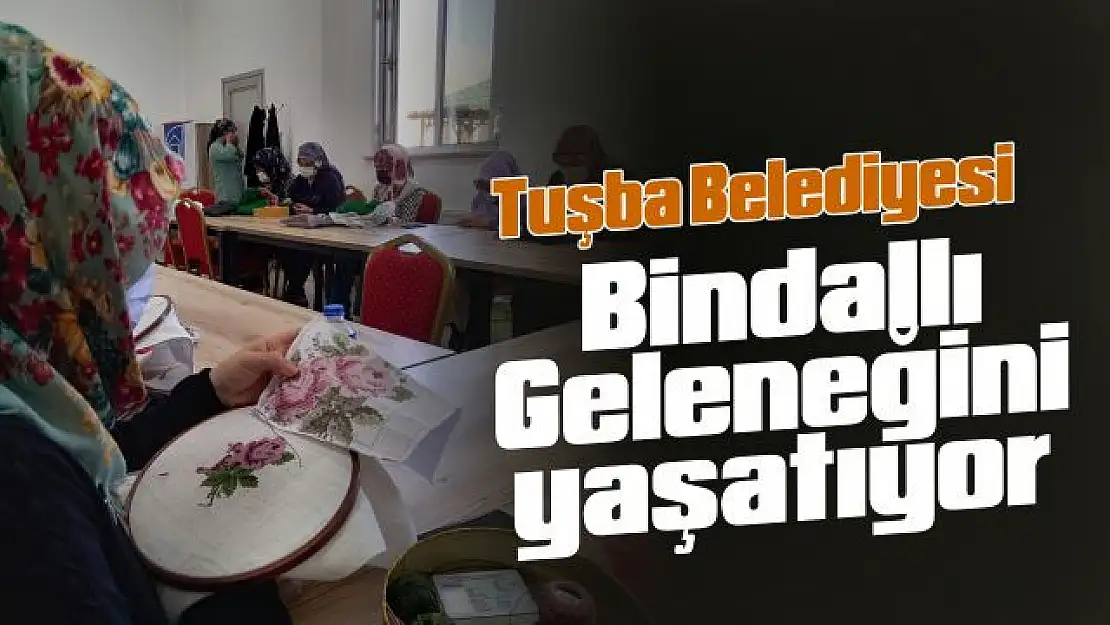 Tuşba Belediyesi bindallı geleneğini yarınlara taşıyor