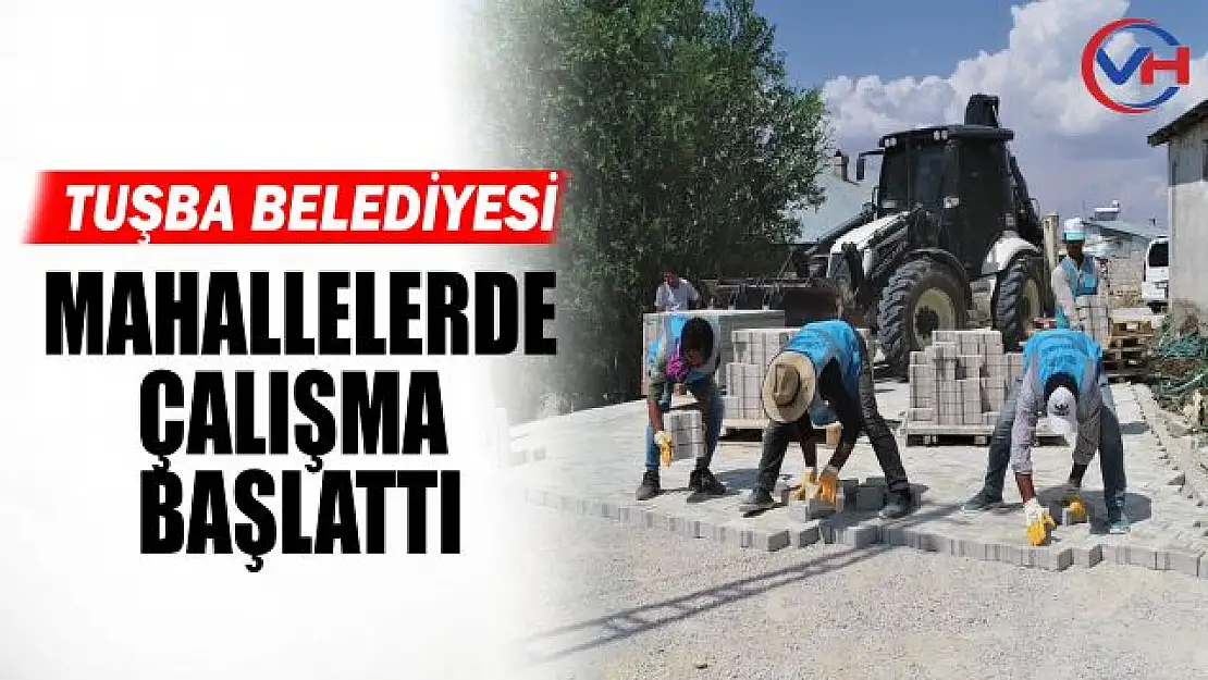 Tuşba Belediyesi hizmetleriyle mahalleler güzelleşiyor