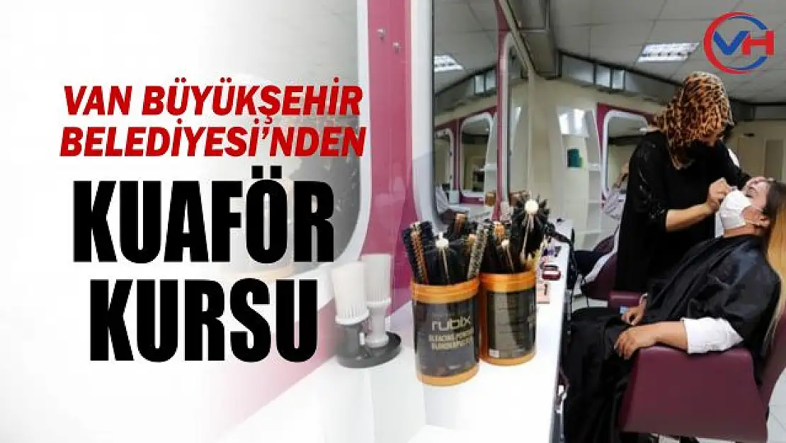 Van Büyükşehir Belediyesi'nden kadınlara yönelik kuaförlük kursu