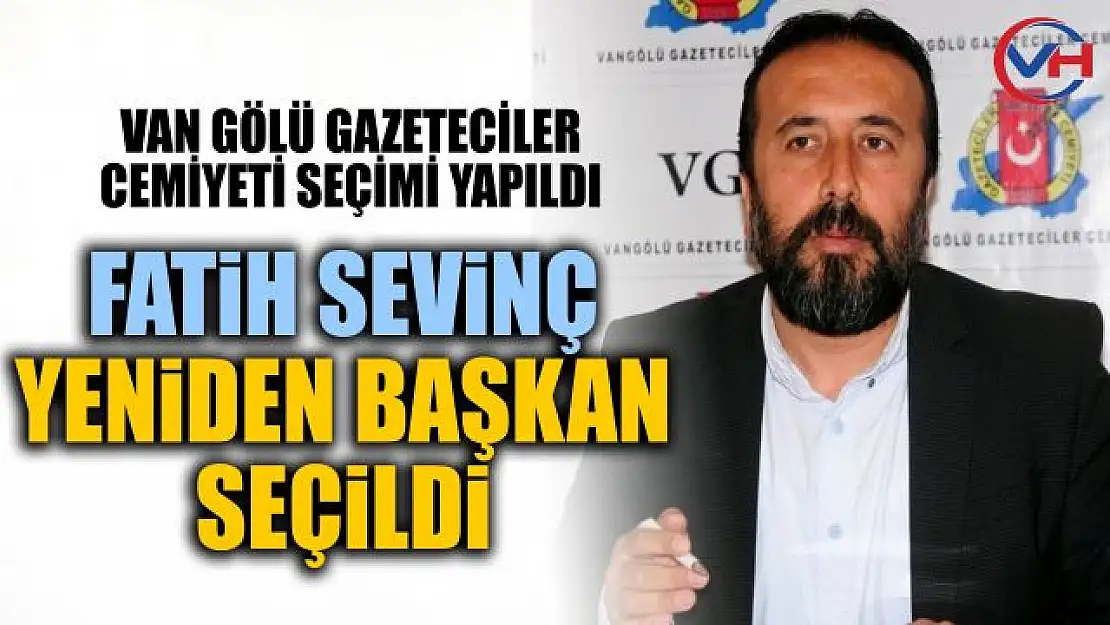 Van Gazeteciler Cemiyeti'nde Fatih Sevinç yeniden Başkan seçildi!