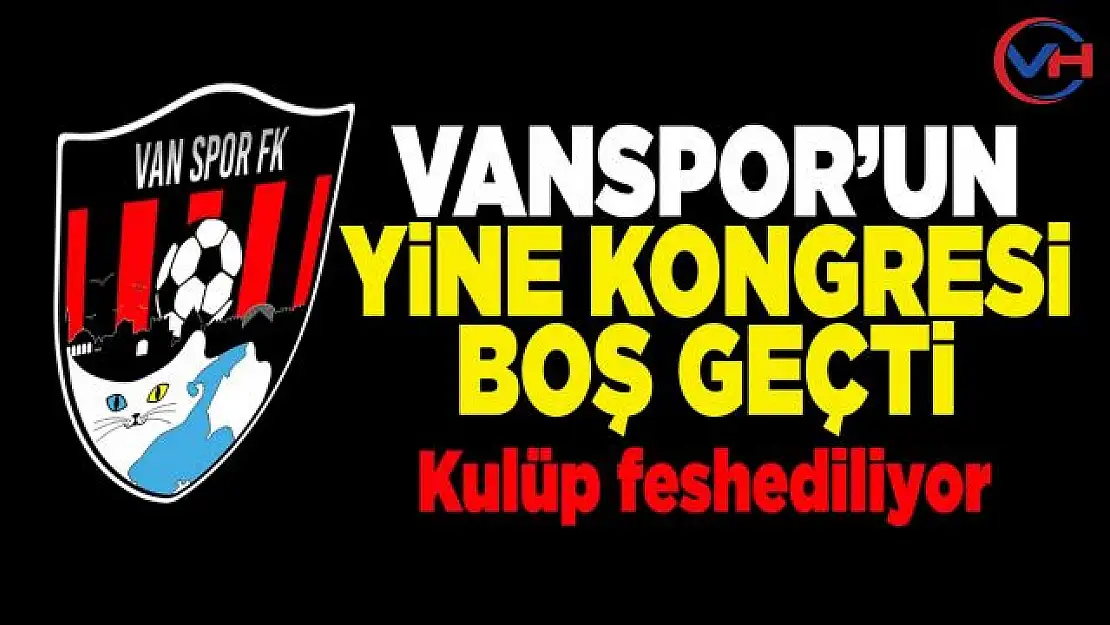 Vanspor FK'ya aday çıkmazsa kapanacak!