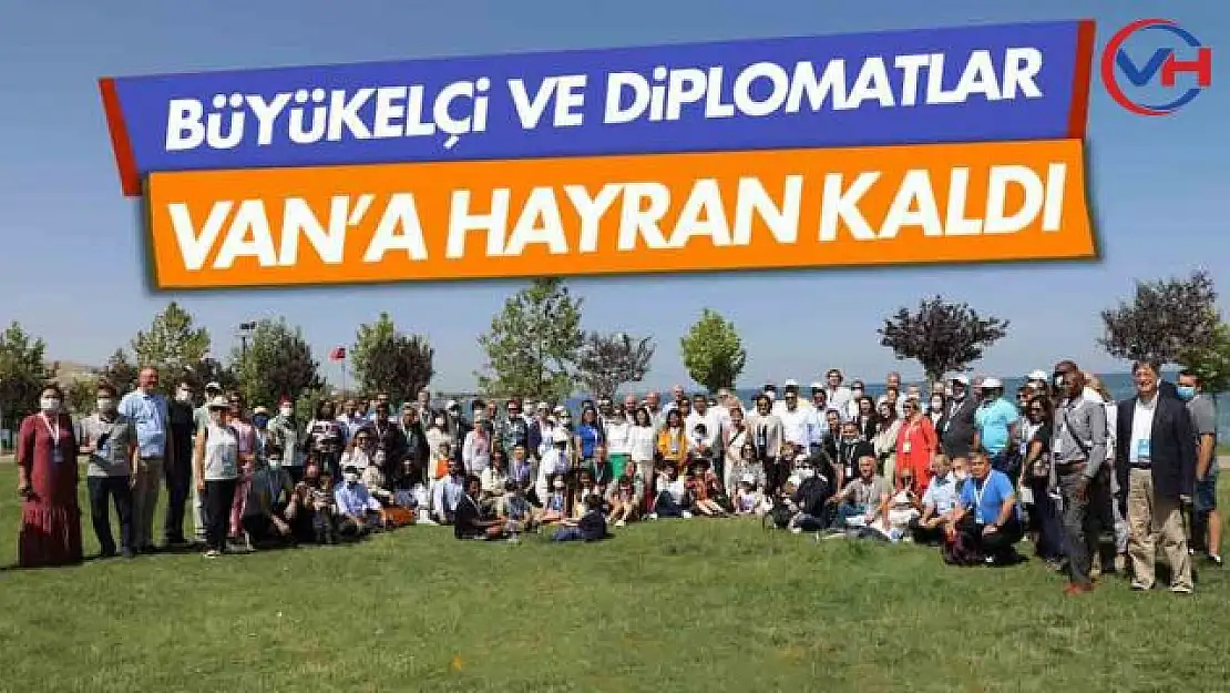 Büyükelçi ve Diplomatlar Van'a Hayran Kaldı