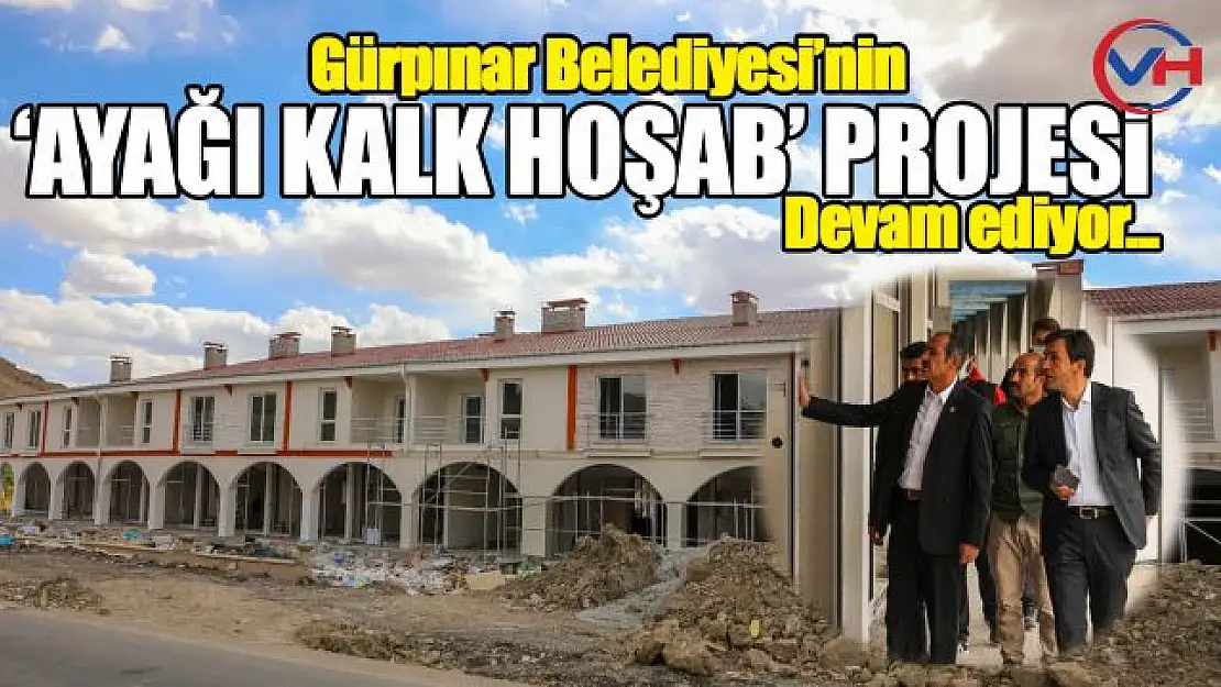 'Ayağa Kalk Hoşab' Projesinde Çalışmalar Devam Ediyor