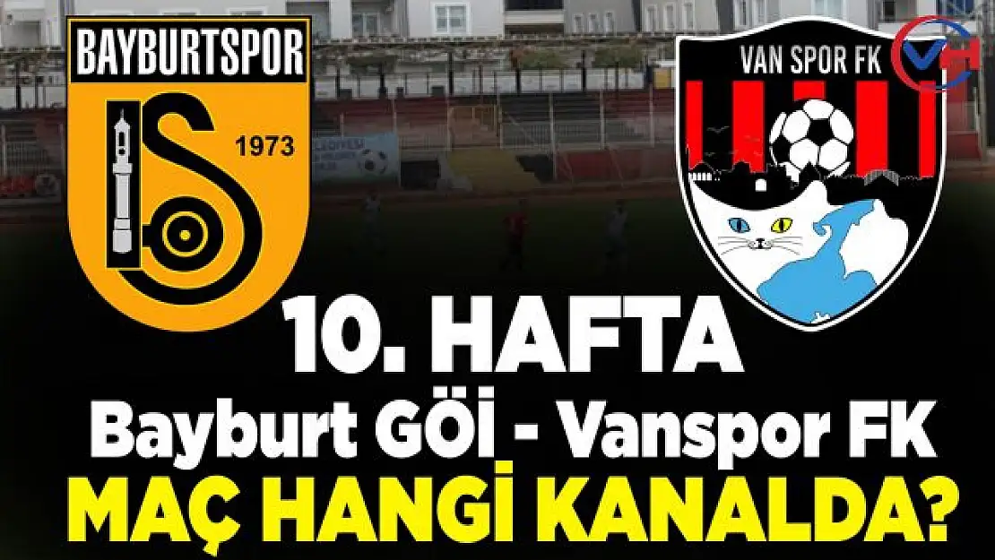 Bayburt GÖİ - Vanspor FK maçı ne zaman? Hangi kanalda, saat kaçta?