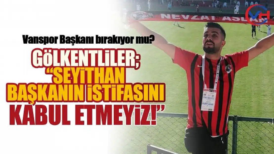 Gölkentliler, Vanspor Başkanı Seyithan İzsiz'e sahip çıktı!