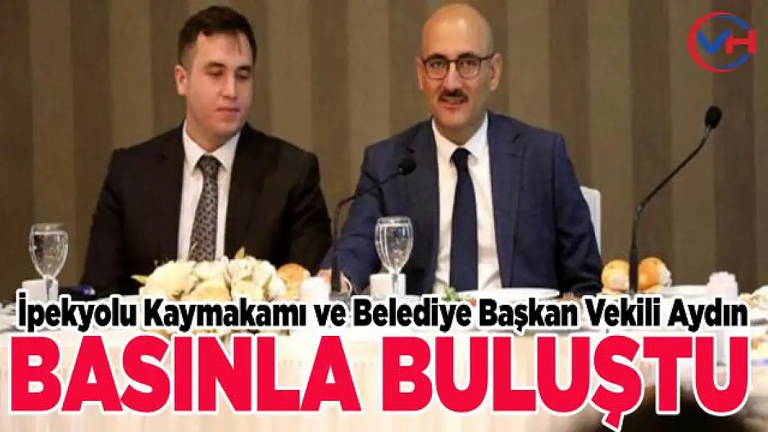 İpekyolu Belediyesi Başkan Vekili Aydın basın mensuplarıyla bir araya geldi