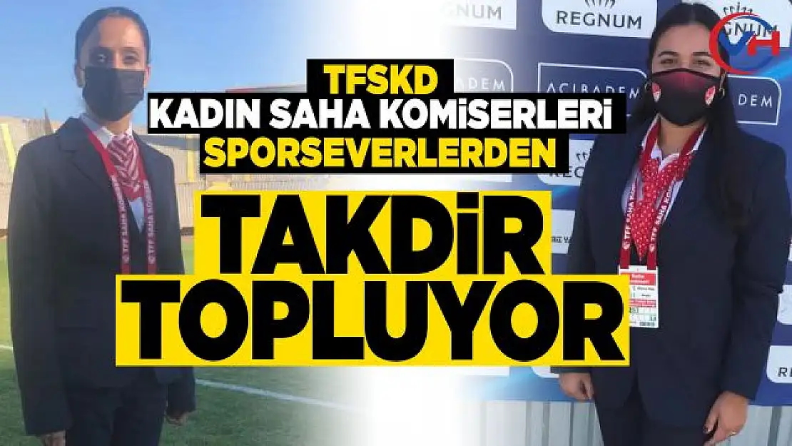 Kadın Futbol Saha Komiserleri büyük takdir topluyor!